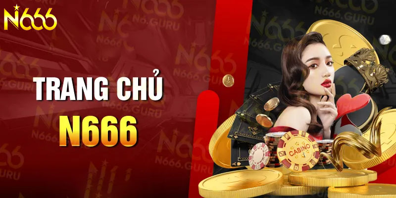 Sảnh game N666 cùng những ưu điểm vượt trội